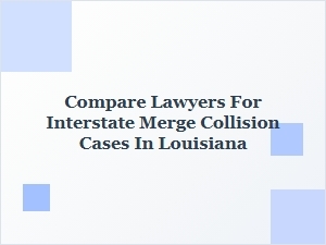 Louisiana Interstate Merge Collision Attorneys