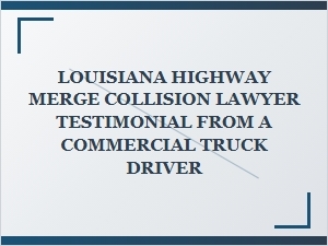 Client Review: Truck Driver Interstate Merge Accident