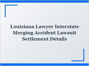 Louisiana Interstate Merging Accident Settlement