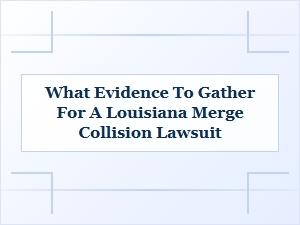 Evidence for Louisiana Merge Collision Lawsuits