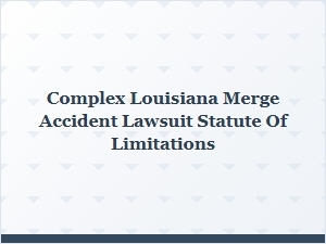 Louisiana Merge Accident Lawsuit Time Limits