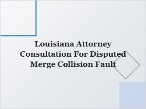 Louisiana Merge Accident Fault Dispute Attorney