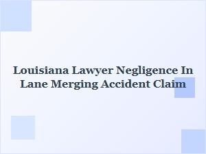 Lane Merging Accident Claims in Louisiana