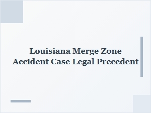 Louisiana Merge Zone Accident Legal Precedents