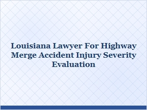 Louisiana Highway Merge Accident Injury Severity Lawyer