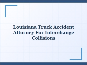 Louisiana Truck Accident Lawyers for Interchange Crashes